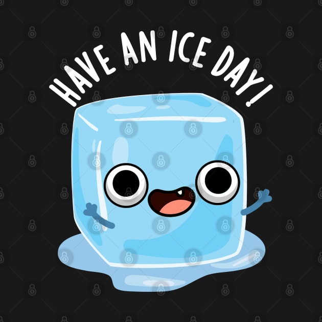 Have A Ice Day Funny Ice Cube Pun by punnybone