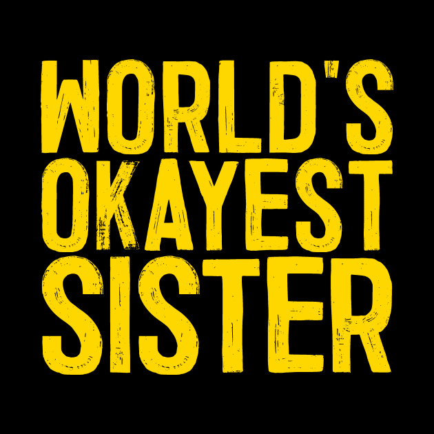 World's Okayest Sister by colorsplash