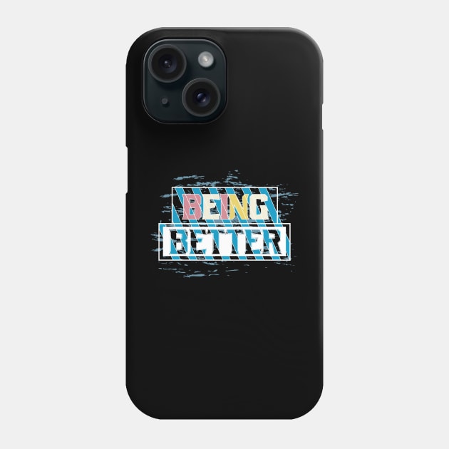 Being Better Phone Case by T-Shirt Attires