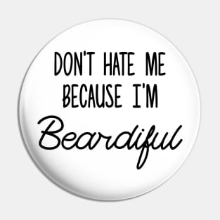 Don't hate me becuase I'm Beardiful Pin