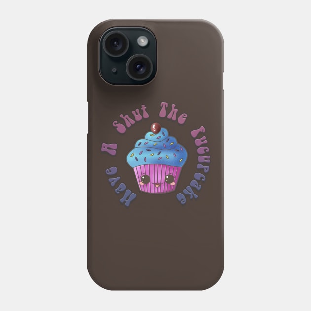 Have A Shut The Fucupcake Phone Case by SimonBreeze