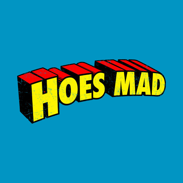 Hoes Mad by tommartinart