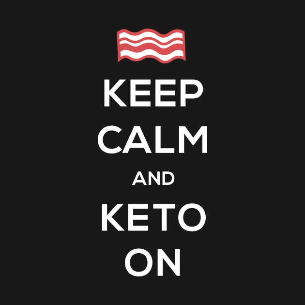 Keep Calm And Keto On by MeatMan