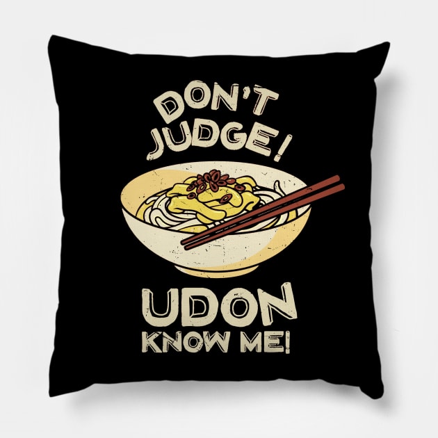 Don't Judge! Udon Know Me! Asian Food Lover, Japanese Cuisine Pillow by Issho Ni