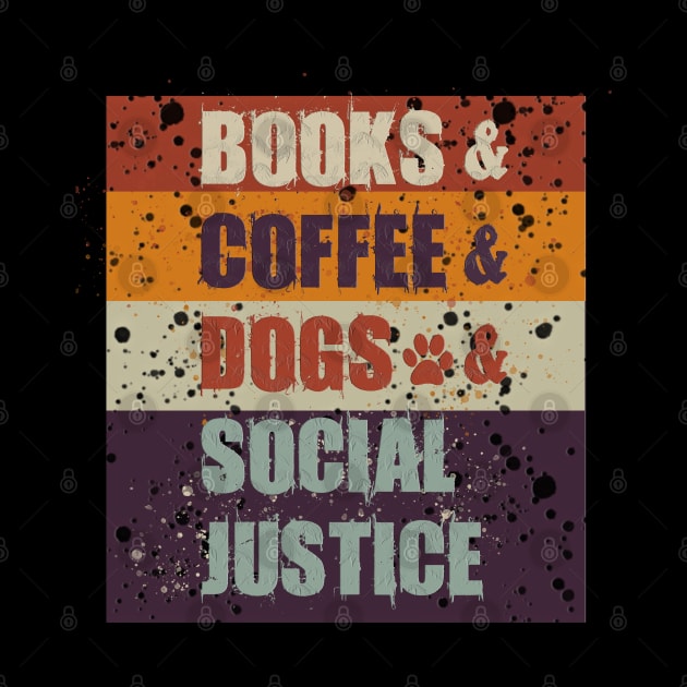 Books and Coffee and Dogs and Social Justice by Dbshirt