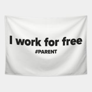 I work for free. #PARENT Tapestry