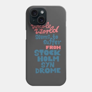 The whole world seems to suffer from Stockholm Syndrome - Typograph illustration for critical people. Phone Case