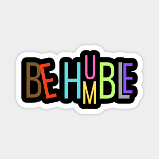 Be Humble Magnet