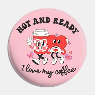 Valentine's Day Funny Coffee Gift Hot And Ready Pin