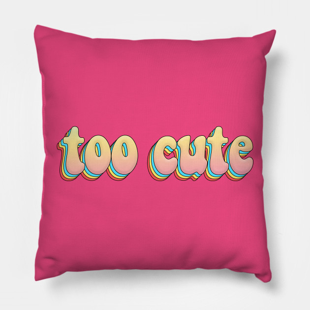 Too Cute Awesome Typography Graphic Design Cute Pillow