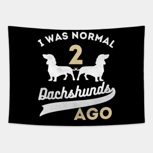 I Was Normal 2 Dachshunds Ago Dachshunds Tapestry