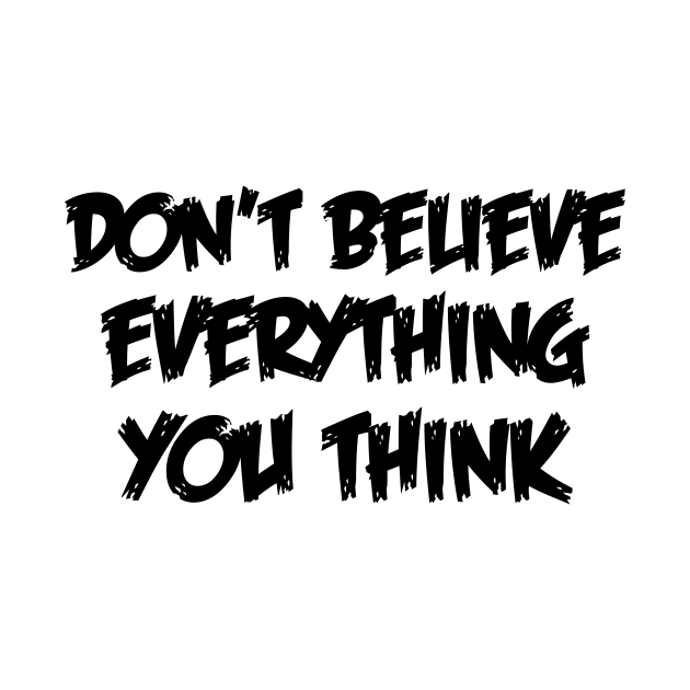 Don't Believe Everything You Think by 101univer.s