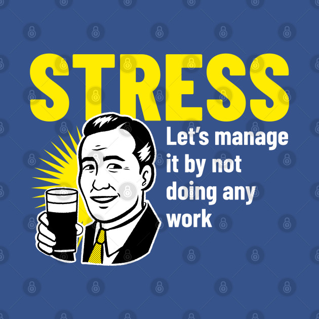 Discover Stress Let's Manage it by Doing Any Work - Sarcastic Joke - T-Shirt