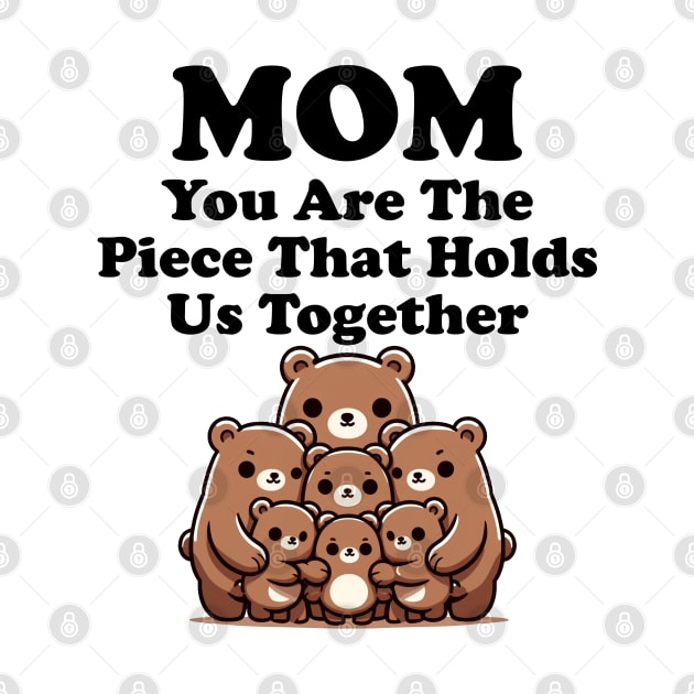 Mom You Are The Piece That Holds Us Together Mothers Day Gift by Tees Bondano