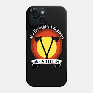 As a firefighter I'm always on fire | fireman Phone Case