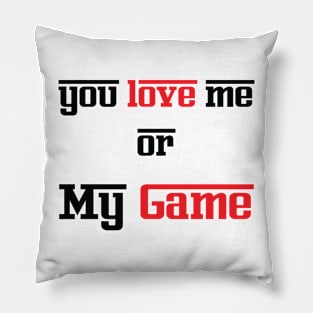 You Love Me or My Game Pillow