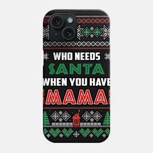 Who Needs Santa When You Have Mama Christmas Phone Case