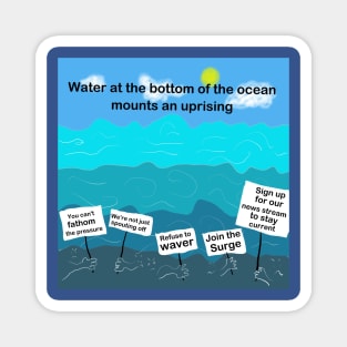 Water at the bottom of the ocean mounts an uprising Magnet