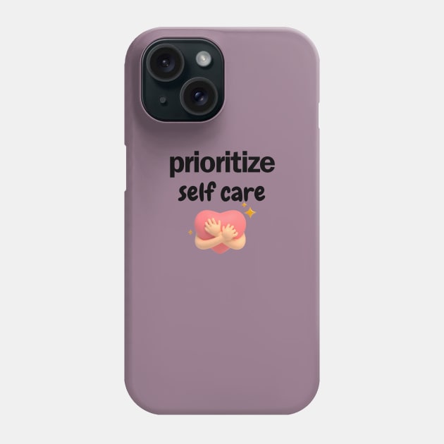 prioritize self care Phone Case by Bisimple