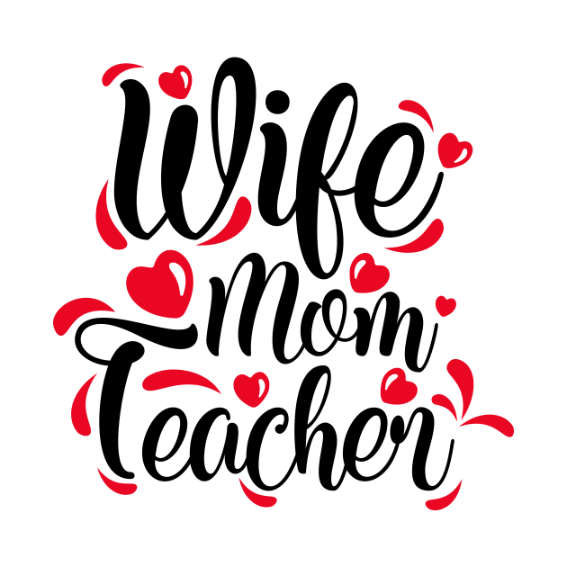 Wife Mom Teacher by Coral Graphics