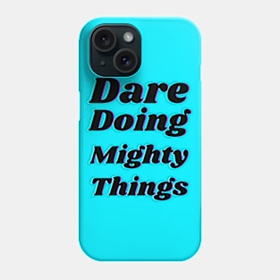 Dare doing mighty things in black text with a glitch Phone Case