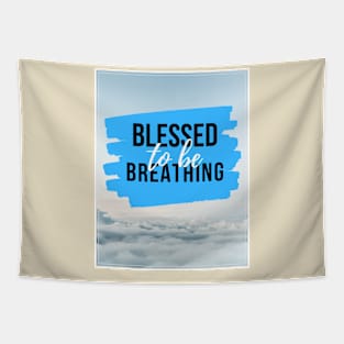 Blessed to Be Breathing Tapestry