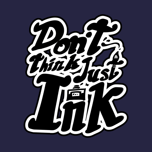 Don't Think Just Ink by Illustratrix