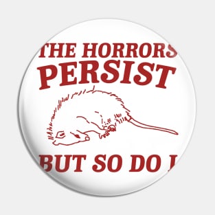 The Horrors Persist but so do i Possum T Shirt, Weird Opossum T Shirt, Meme T Shirt, Trash Panda Gift for Sister Tee Pin