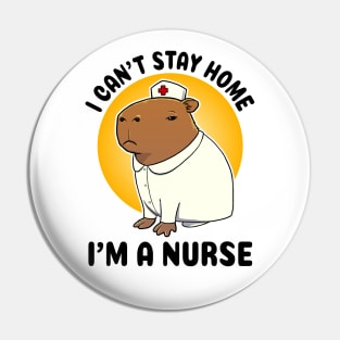 I can't stay home I'm a nurse Capybara Nurse Pin