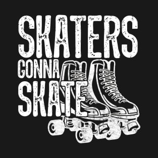 Skaters Gonna Skate - Roller Derby Skating T-Shirt