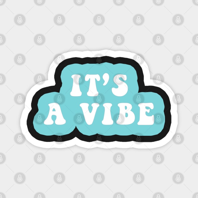 It's A Vibe Magnet by CityNoir