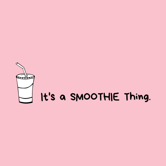 It's a smoothie thing. by SmoMo 