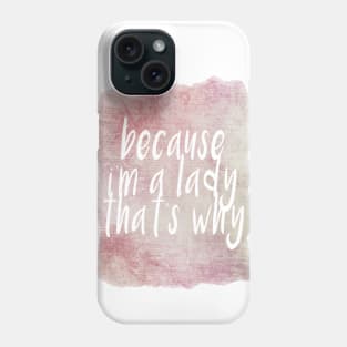 Because I'm a lady thats why! Phone Case