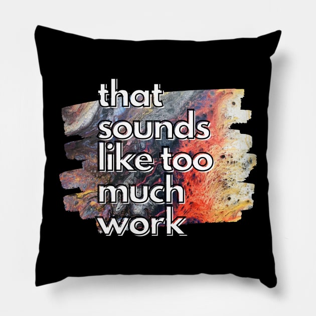 That Sounds Like Too Much Work - Crawling Nova Acrylic Pour Pillow by v_art9