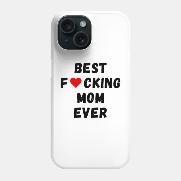 Best fucking mom ever Phone Case by Perryfranken