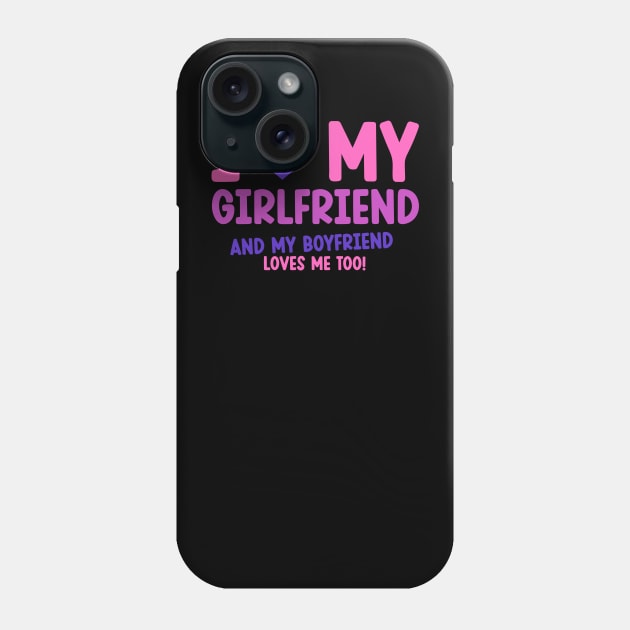 I love my girlfriend and my boyfriend loves me too Phone Case by Hinode