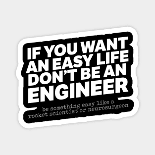 If You Want An Easy Life Don't Be An Engineer Magnet