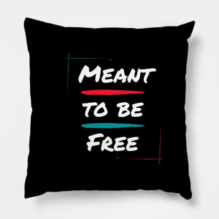 Meant to be free Pillow