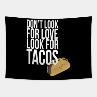 Don't look for love look for tacos Tapestry