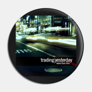 Trading Yesterday - More Than This Pin