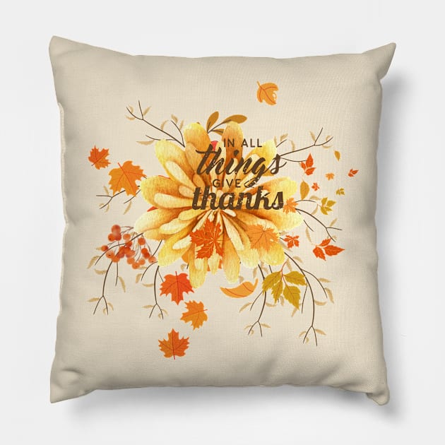 In All Things Give Thanks Pillow by Charmelia