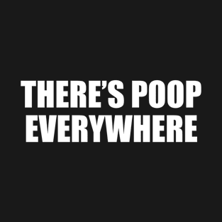 There's Poop Everywhere T-Shirt