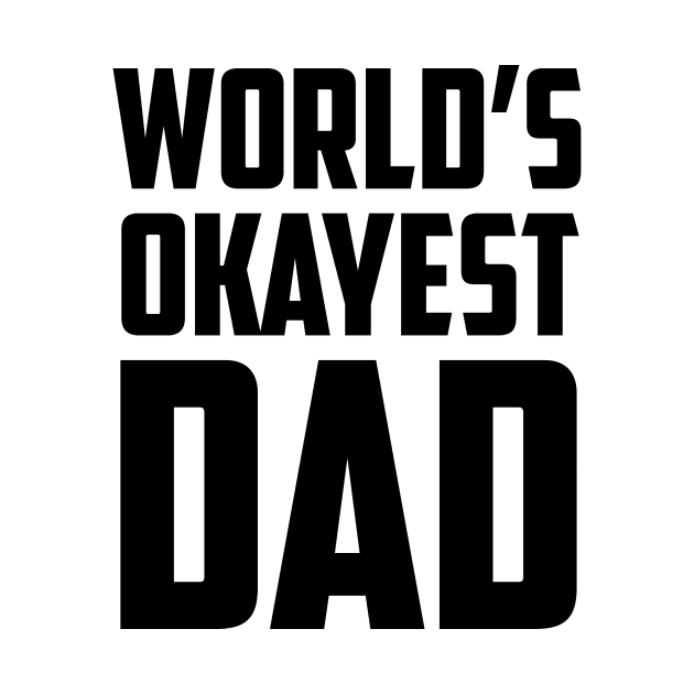 World's Okayest Dad Bold Black by sezinun
