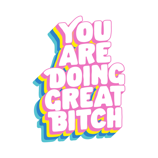 You Are Doing Great Bitch by The Motivated Type in Rainbow Pink Yellow Green and Blue by MotivatedType