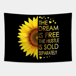 The Dream Is Free The Hustle Is Sold Separately Sunflower Tapestry