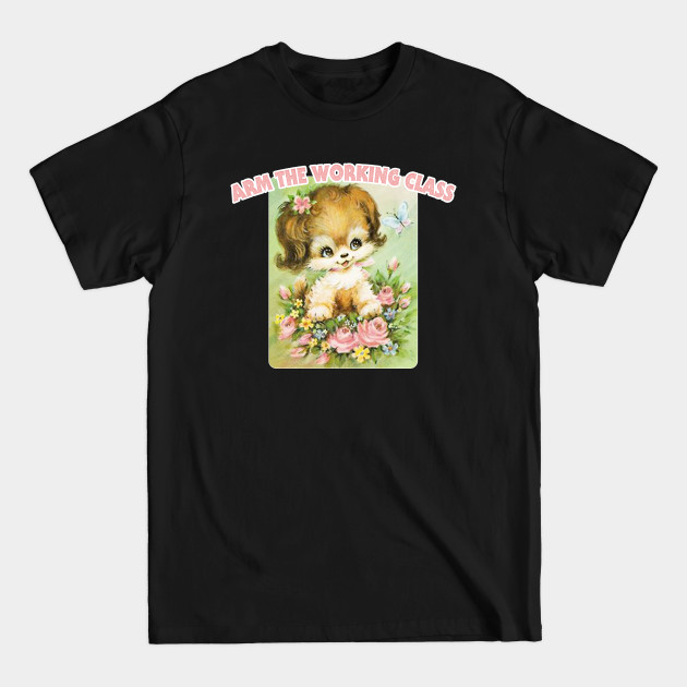 Disover Arm The Working Class / Retro Cute Meme Pupper - Arm The Working Class - T-Shirt