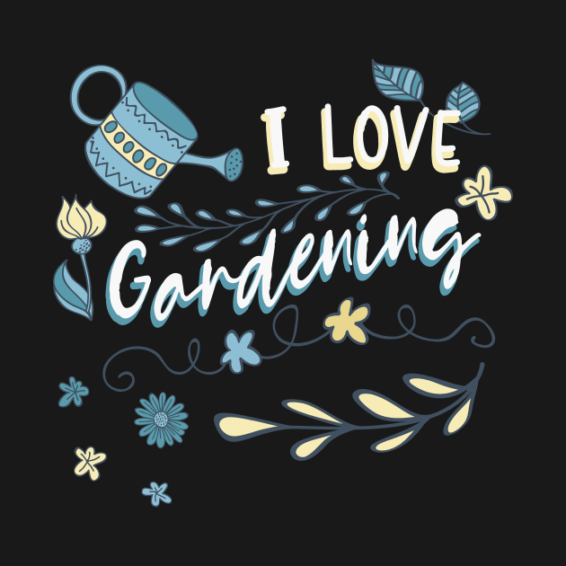 I love gardening by Foxxy Merch