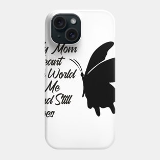 Mother's Day ,My Mom Meant The World To Me And Still Does Phone Case