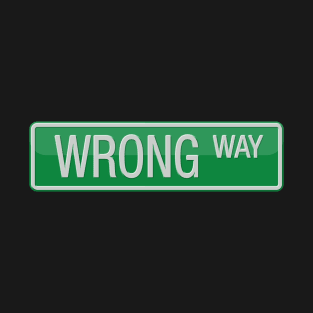 Wrong Way Street Sign T-shirt T-Shirt