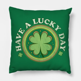 Have a Lucky Day - Irish Shamrock Clover Saint Patricks Day Pillow